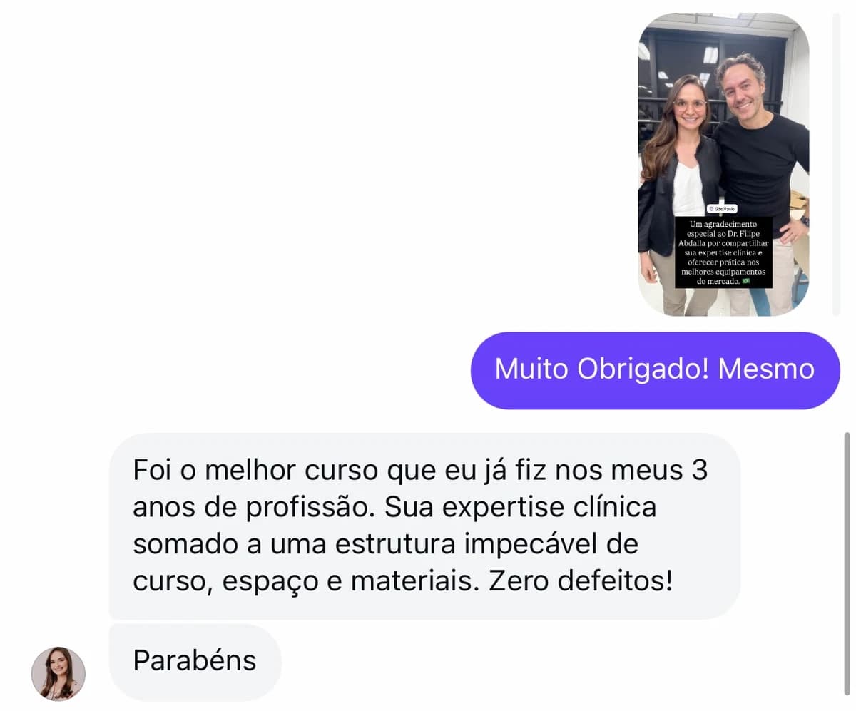 Mensagem original de Aluna do Bootcamp: Foi o melhor curso que eu já fiz nos meus 3 anos de profissão. Sua expertise clínica somado a uma estrutura impecável de curso, espaço e materiais. Zero defeitos!